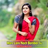 About Mare Lare Nach Barobar Su Song